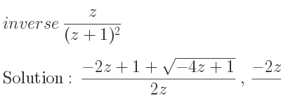 The inverse of z/((z+1)^2) is (-2z+1+sqrt(-4z+1))/(2z),(-2z+1-sqrt(-4z+1))/(2z)
